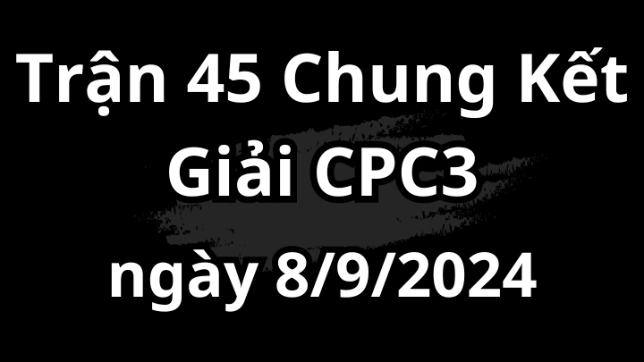 Trận Chung Kết Siêu Cúp CPC3 Ngày 8/9/2024